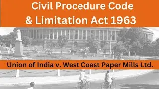 Union of India v. West Coast Paper Mills Ltd. | CPC & Limitation Act 1963 | Tryst with Law