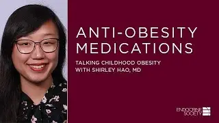 Talking Childhood Obesity with Shirley Hao, MD: Anti-Obesity Medications