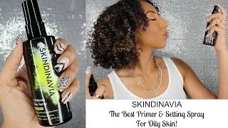 SKINDINAVIA! The BEST Primer and Setting Spray for Oily Skin | BiancaReneeToday