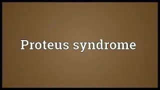 Proteus syndrome Meaning