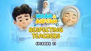 Episode 11:  Respecting Teachers, Shining Knowledge - Noah & Aisyah: Akhlak Kids Series