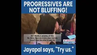 Progressives are NOT Bluffing! Rep. Pramila Jayapal says, 