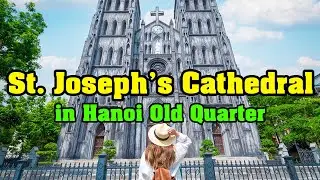 Why St. Joseph&rsquo;s Cathedral Is a Must-Visit in Hanoi