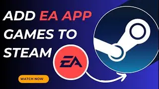 Complete Guide: Add EA App Games to Steam - Here's How - 2025