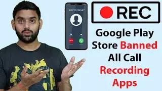 Google Play Store Ban Call Recordings | What New Policy Of Google | But All Mobile Removes Apps ? |