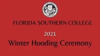Florida Southern College · Winter Hooding Ceremony · 2021