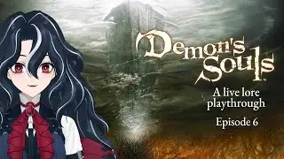 【Demon's Souls】 Lore playthrough, episode 6 - Munchin' on them souls