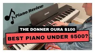The Donner OURA S100-- Possibly the Best Piano for under $500?