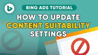 How to Update Content Suitability Settings in Bing Ads