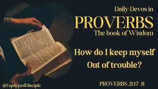 How do I keep myself out of trouble? - Proverbs 21:17-31