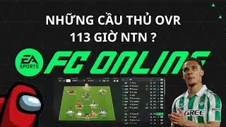 NHỮNG CẦU THỦ OVR KIỂU 113,114 BÂY GIỜ CHƠI KIỂU SẼ NHƯ THẾ NÀO (THẤP HƠN 114 HOẶC BẰNG) I FC ONLINE