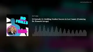 S3 Episode 12: Building Student Success in Lee County (Featuring Dr. Kenneth Savage)