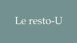 How to Pronounce ''Le resto-U'' Correctly in French