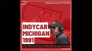 INDYCAR MICHIGAN 1991: o &uacute;ltimo cap&iacute;tulo vencedor de Rick Mears - Lembran&ccedil;a de quinta 07/12/2023