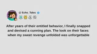 [Full Story] After years of their entitled behavior, I finally snapped and devised a cunning plan...