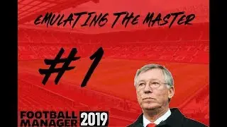 EMULATING THE MASTER FM19 | SIR ALEX FERGUSON CHALLENGE | EPISODE 1 | UNFINISHED BUSINESS