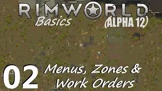 Rimworld: Basics - 02 - Menus, Zones & Work Orders - Alpha 12 Gameplay Tutorial