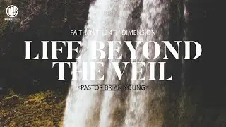 Faith in the 4th Dimension | Life Beyond the Veil | Pastor Brian Young (Full Service)