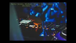 Kathy Brown, Michael Gray - Happy People (Michael Gray Remix)