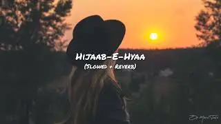 Hijaab-E-Hayaa (Slowed + Reverb) | By Music Tube