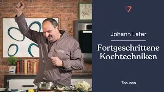 Onlinekurs: Fortgeschrittene Kochtechniken mit Johann Lafer | 7hauben