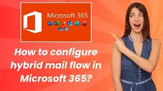 How to configure hybrid mail flow in Microsoft 365 ? - Step by Step