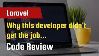 Why this developer didn't get the job - Laravel Code Review