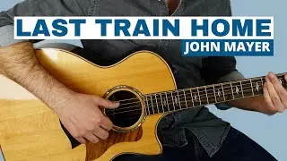 Last Train Home (John Mayer) - Fingerstyle Guitar Lesson