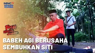 Babeh Agi Berusaha Untuk Mengobati Siti | FATIH DI KAMPUNG JAWARA | EPS. 137
