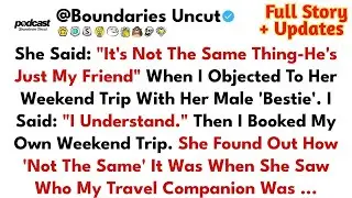 She DEFENDED Her Weekend Getaway With Another Man - Best Reddit