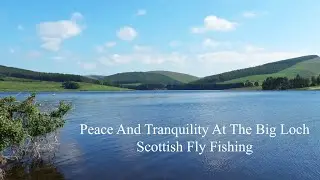 Peace And Tranquility At The Big Loch. Scottish Loch Fly Fishing