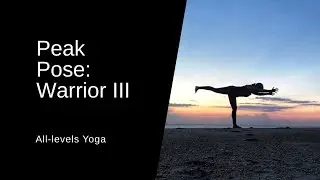 All Levels Yoga - Peak Pose: Warrior III/Virabhadrasana III Filmed Live