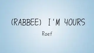 RAEF - Rabbee I'm Yours Lyrics