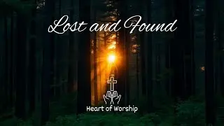Lost and Found | Worship Lyric Video | Soaking Worship & Prayer