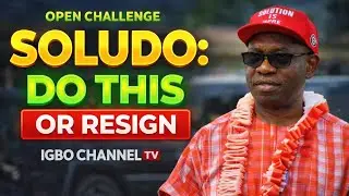 OPEN CHALLENGE TO GOVERNOR SOLUDO: DO THIS OR RESIGN (POLITICAL ACCOUNTABILITY)