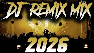 DJ MIX 2026 - Remixes & Mashups of Popular Songs 2026 | DJ Remix Song Club Music Disco DJ Mix 2025
