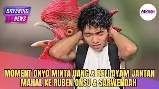 MOMENT ONYO MINTA UANG & BELI AYAM JANTAN MAHAL KE RUBEN ONSU & SARWENDAH 