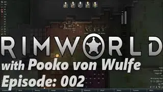 RimWorld Alpha 16 -Eats!- Ep 002- with Pooko von Wulfe