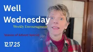 Well Wednesday 12 17 25 Advent Special Week 3