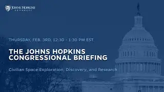 The Johns Hopkins Congressional Briefing: Civilian space exploration, discovery, and research