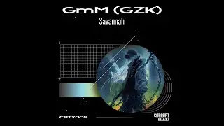 C&Oslash;RRUPT TRAX - CRTX009: GmM (GZK) - SAVANNAH (Original Mix)