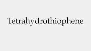How to Pronounce Tetrahydrothiophene