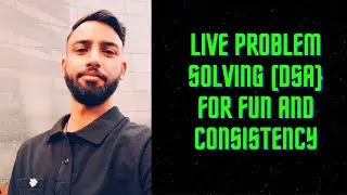 Live Problem Solving(DSA) for Fun and Consistency