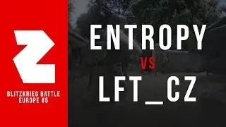 ENTROPY GAMING VS. LFT_CZ (LIBERATION) | EU BLITZKRIEG BATTLE #5 &bull; QUARTERFINAL