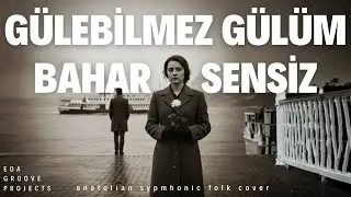 G&uuml;le Bilmez G&uuml;l&uuml;m Bahar Sensiz | Anatolian Symphonic Folk Cover &ndash; EOA Groove Projects