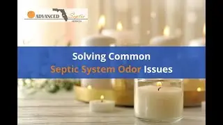 Solving Common Septic System Odor Issues - Advanced Septic Services