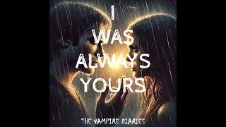 I Was Always Yours &ndash; Damon&rsquo;s Confession (A Vampire Diaries Song) #vampirediaries