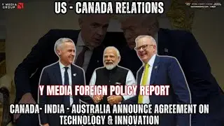 Y MEDIA FOREIGN POLICY REPORT: CANADA- INDIA-AUSTRALIA ANNOUNCE AGREEMENT ON TECHNOLOGY & INNOVATION