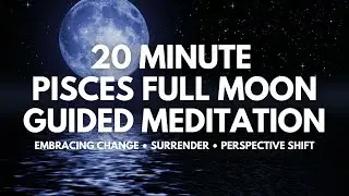 Flow With Change | 20 Minute Pisces Full Guided Meditation | Blue Supermoon Energy