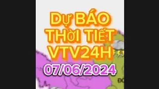 thời tiết VTV24H NG&Agrave;Y 07/06/2023